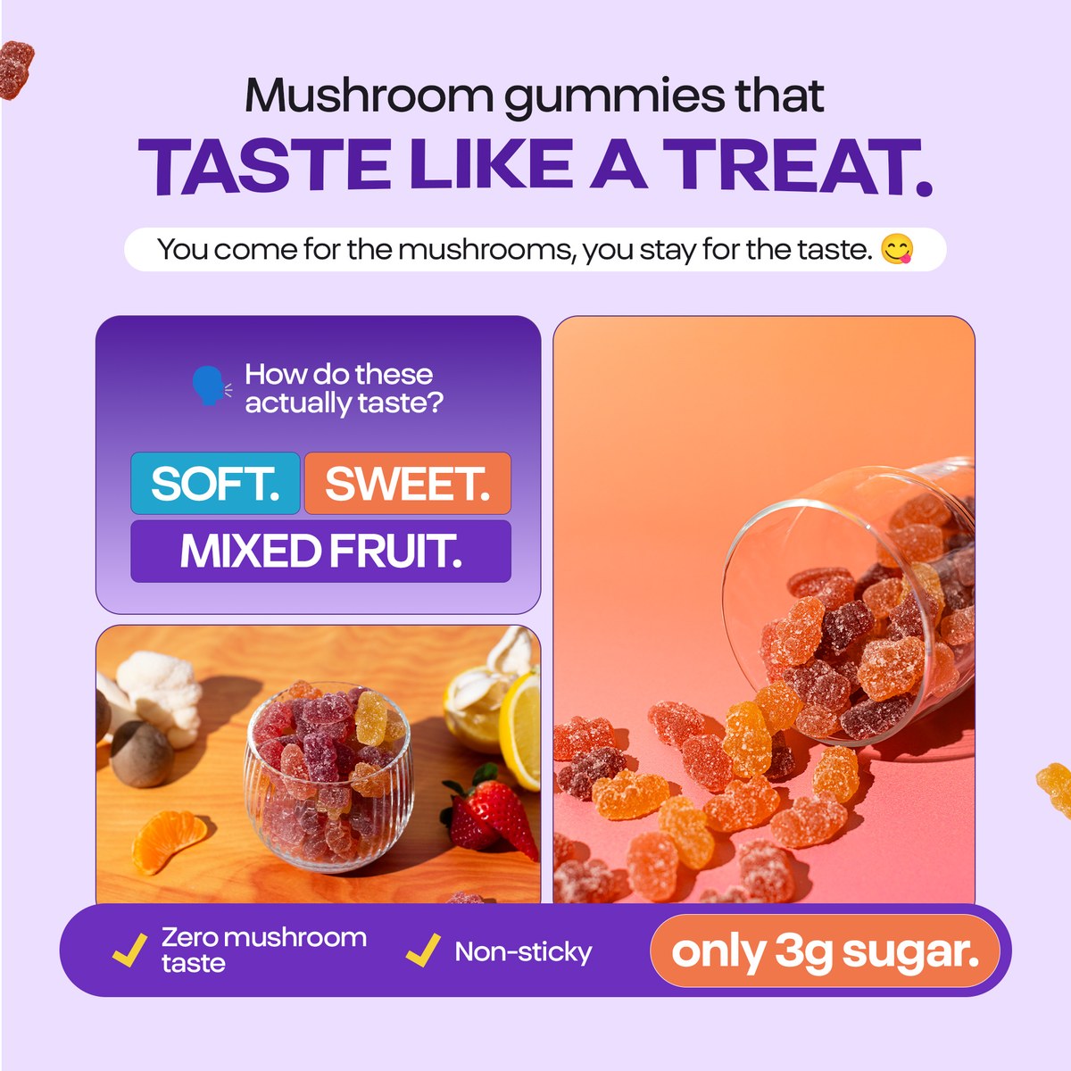 Organic Mushroom Gummies taste like a treat: mixed fruit flavor, no mushroom taste, 3 g sugar.